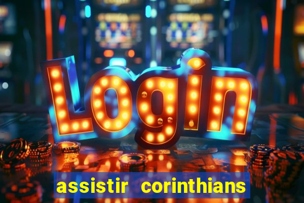 assistir corinthians futebol play hd